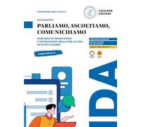 Parliamo, ascoltiamo, comunichiamo. Percorsi di produzione e interazione orale per la vita di tutti i giorni. Pre A1-A1