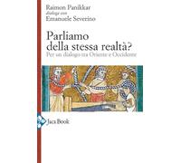 Parliamo della stessa realtà? Per un dialogo tra Oriente e Occidente (Saggi di Panikkar)
