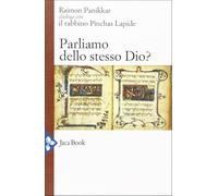 Parliamo dello stesso Dio? Raimon Panikkar dialoga con il rabbino Pinchas Lapide (Saggi di Panikkar)
