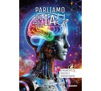 Parliamo di IA. Strumenti, rischi e opportunità. Ediz. illustrata