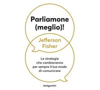 Parliamone (meglio)! Le strategie che cambieranno per sempre il tuo modo di comunicare (Varia)
