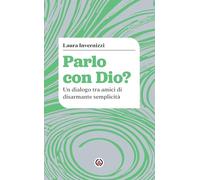 Parlo con Dio? Un dialogo tra amici di disarmante semplicità (Dire Dio)