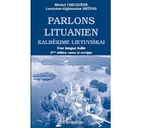 PARLONS LITUANIEN: Kalbékime Lietuviskai Une langue Balte