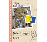 Parma Diario di viaggio: Un divertente pianificatore di viaggio per documentare il tuo viaggio in Italia per coppie, uomini e donne con suggerimenti e liste di controllo.