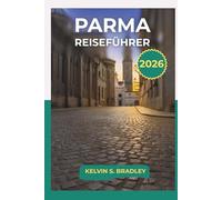 PARMA REISEFÜHRER 2026: Erkunden Sie historische Sehenswürdigkeiten, kulinarische Traditionen und Tagesausflüge in Norditalien mit vollständigen Reiserouten