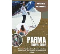 PARMA TRAVEL GUIDE 2026: Discover Top Attractions, Outdoor Activities, Hidden Gems, and Day Trips For Adventurous Traveler