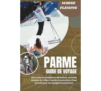 PARME GUIDE DE VOYAGE 2026: Découvrez les meilleures attractions, activités de plein air, trésors cachés et excursions d'une journée pour les voyageurs aventureux