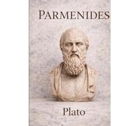 Parmenides: A Classical Dialogue on Being and Reality: Ancient Greek Philosophy on Truth, Existence, and Logic