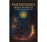 Parmenides Priest of Apollo: A Study of Fragments 2-8