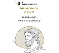Parmenides, Reflections on Being (Philosophical Flights)