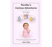 Parnika's Curious Adventures - The Origins: An illustrated Story book for curious children