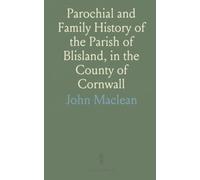 Parochial and Family History of the Parish of Blisland, in the County of Cornwall
