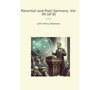 Parochial and Plain Sermons, Vol. VII (of 8) (Classic Books)