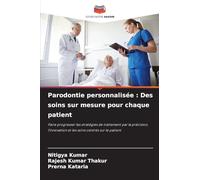 Parodontie personnalisée : Des soins sur mesure pour chaque patient: Faire progresser les stratégies de traitement par la précision, l'innovation et les soins centrés sur le patient