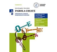Parola chiave. La lingua italiana per accedere a tutti i linguaggi e le discipline. Per le Scuole superiori. Con DVD-ROM. Ortografia, lessico, ... La grammatica a colpo d'occhio (Vol. A)