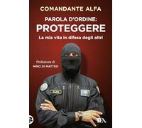 Parola d'ordine: proteggere. La mia vita in difesa degli altri (Varia best seller)