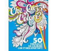 PAROLACCE DA COLORARE CON STORIE DIVERTENTI: 50 INSULTI DA COLORARE CON 50 RACCONTI CHE FANNO RIDERE, DISEGNI CON MANDALA ANTISTRESS, LIBRO PER ADULTI CONTRO L'ANSIA