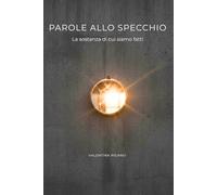 Parole allo specchio: la sostanza di cui siamo fatti (Coraggiosamente Parole)