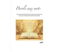 Parole aux mots: Les mots deviennent des rimes qui évoluent en vers pour finalement prendre la parole