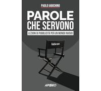 Parole che servono. Lezioni di pubblicità per un mondo nuovo (Apogeo Saggi)