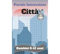 Parole Crociate a tema città per bambini da 8-12 anni: Rafforza la memoria, l'attenzione, la logica e la concentrazione con il gioco! - Parole crociate per bambini da 8 ai 12 anni.