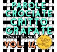Parole Crociate Crittografate Vol. 14: 100 Schemi 15x15 con Suggerimenti e Soluzioni in calce - Enigmistica per adulti per ore e ore di intrattenimento!