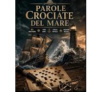 Parole Crociate del Mare: 61 Cruciverba a Tema Mare per Adulti - Oltre 1295 Parole Crociate Avanzate tra Oceani, Navi, Porti e Creature Marine (Biblioteca Enigmistica Italiana)
