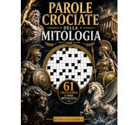 PAROLE CROCIATE DELLA MITOLOGIA: 61 Cruciverba a Tema Mitologia per Veri Appassionati - Oltre 1277 Parole da Risolvere tra Dei, Eroi, Creature ... Soluzioni (Biblioteca Enigmistica Italiana)