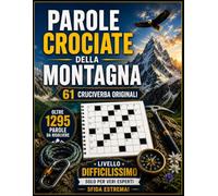 PAROLE CROCIATE DELLA MONTAGNA: 61 Cruciverba a Tema Montagna per Veri Esperti - Livello Difficilissimo con Oltre 1295 Parole da Risolvere tra Alpi, ... e Sentieri (Biblioteca Enigmistica Italiana)