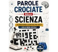 Parole Crociate della Scienza: Per Adulti - Livello Difficilissimo | 61 Cruciverba Originali | Oltre 1383 parole da risolvere (Biblioteca Enigmistica Italiana)