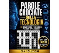 PAROLE CROCIATE DELLA TECNOLOGIA: 61 Cruciverba a Tema Tecnologia per Veri Appassionati - Oltre 1394 Parole da Risolvere tra Informatica, Internet, ... Soluzioni (Biblioteca Enigmistica Italiana)
