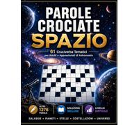 Parole Crociate dello Spazio: 61 Cruciverba a Tema Spazio per Veri Appassionati - Oltre 1276 Parole da Risolvere tra Pianeti, Stelle, Galassie, ... Soluzioni (Biblioteca Enigmistica Italiana)