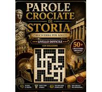 Parole Crociate di Storia per Adulti Cruciverba Italiani Difficili con Soluzioni: 50+ Enigmi Storici per Allenare la Mente | Antica Roma, Medioevo, ... Antiche (Biblioteca Enigmistica Italiana)
