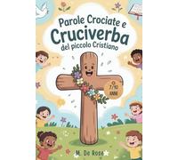Parole crociate e cruciverba del piccolo cristiano: giochi per conoscere la Bibbia, i santi, il catechismo e i valori cristiani attraverso divertenti parole crociate e attività educative.