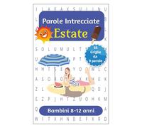 Parole Crociate Estate per bambini da 8-12 anni: Rafforza la memoria, l'attenzione, la logica e la concentrazione con il gioco! - Parole crociate per ... anni. (Parole intrecciate bambini 8-12 anni)