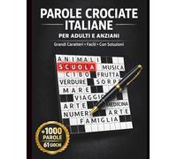 Parole Crociate Italiane per Adulti e Anziani: 61 Giochi Facili con Più di 1000 Parole - Grandi Caratteri e Soluzioni Incluse