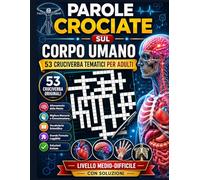 Parole Crociate sul Corpo Umano per Adulti 53 Cruciverba Tematici di Anatomia • Livello Medio-Difficile • Con Soluzioni: Allenamento Mentale e Cultura ... e Anziani (Biblioteca Enigmistica Italiana)