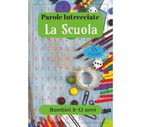Parole Crociate sulla scuola per bambini da 8-12 anni: Rafforza la memoria, l'attenzione, la logica e la concentrazione con il gioco! - Parole crociate per bambini da 8 ai 12 anni.