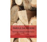 Parole da ardere: Piccolo diario spirituale