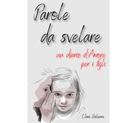 Parole da svelare: Un diario d’Amore per i figli, 60 tenere Poesie e Pagine personalizzabili per Ricordi Unici