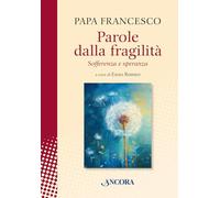 Parole dalla fragilità. Sofferenza e speranza (In cammino)