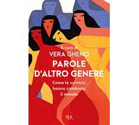 Parole d'altro genere. Come le scrittrici hanno cambiato il mondo (BUR Narrativa)