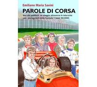 Parole di corsa. Voci dal paddock: un viaggio attraverso le interviste con i protagonisti della Formula 1 (anni '90/2000) (Narrativa)