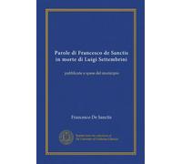 Parole di Francesco de Sanctis in morte di Luigi Settembrini (Vol-1): pubblicate a spese del municipio
