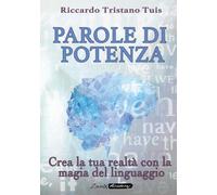 Parole di potenza: Crea la tua realtà con la magia del linguaggio
