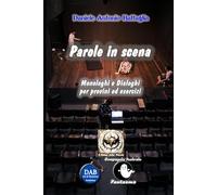 Parole in scena: Monologhi e dialoghi per provini ed esercizi (Copioni teatrali e cinematografici)