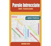 Parole Intrecciate 2025 Grande Formato A4 per Adulti +8000 Parole Uniche: 100 puzzle coinvolgenti per ore di relax. Soluzioni incluse. Ideale come regalo per la nonna o appassionati di enigmi.