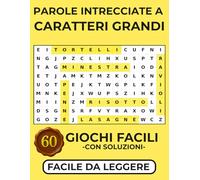 Parole Intrecciate a Caratteri Grandi: 60 Crucipuzzle Facili con Soluzioni | Facile da Leggere | Ideale per Over 70