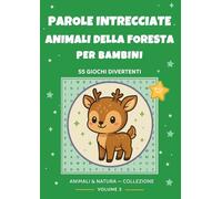 Parole Intrecciate Animali della Foresta per Bambini: 55 Giochi Divertenti con Animali Selvatici: Caratteri grandi | 6-12 anni | Con soluzioni