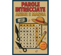 Parole Intrecciate: Anime e Manga: Metti alla prova la tua passione con puzzle ispirati ai tuoi anime e manga preferiti